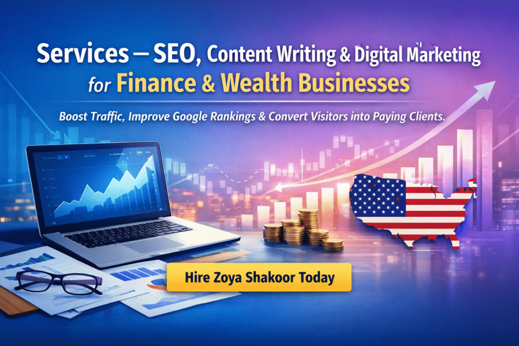 Services – SEO, content writing, and digital marketing for U.S. finance & wealth businesses by Zoya Shakoor to boost traffic and conversions.